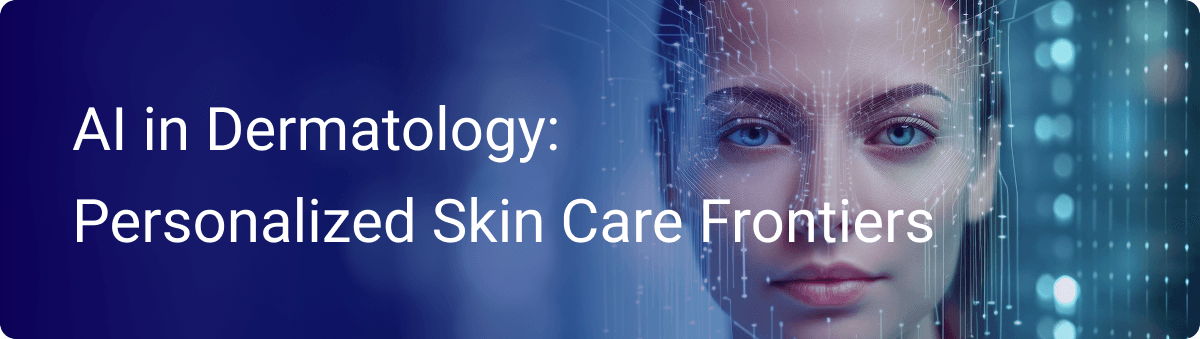 AI in Dermatology – Unlocking New Frontiers for Personalized Skin Treatments