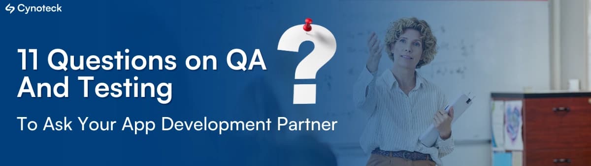 11 Questions on QA and testing to Ask Your App Development Partner