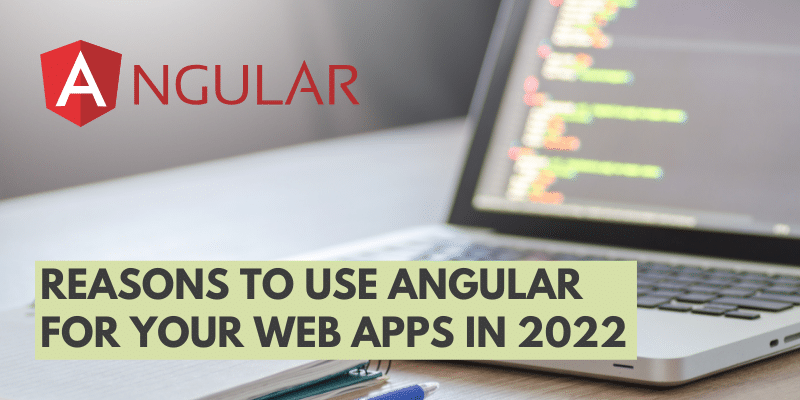 Reasons to use Angular for your web apps