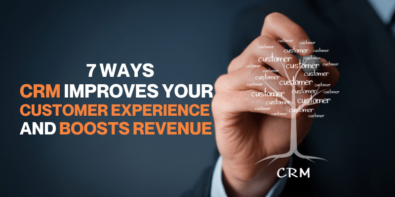 7 ways CRM improves your customer experience and boosts revenue