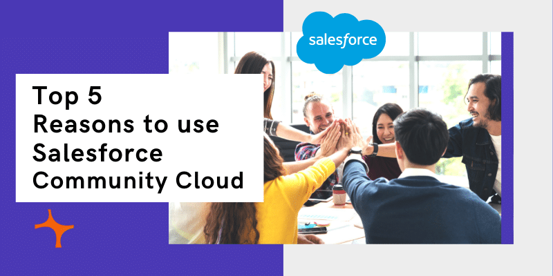 Top 5 Reasons to use Salesforce Community Cloud