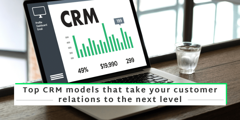 Top best CRM models that help in better customer relations