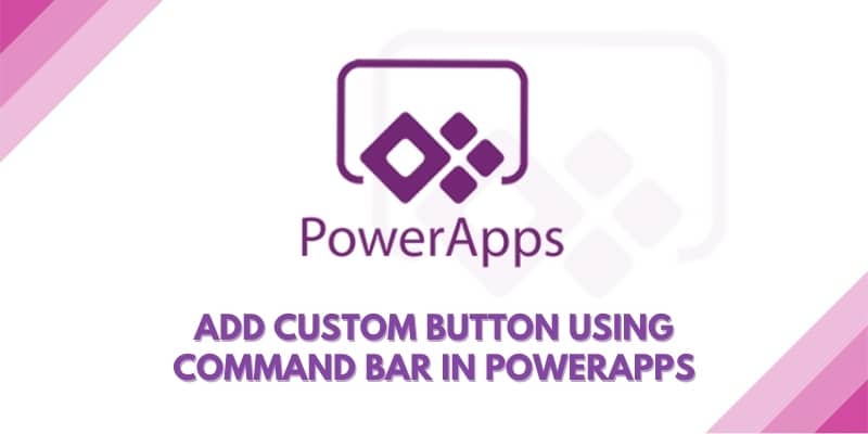 Add custom button using command bar in Dynamics 365 PowerApps